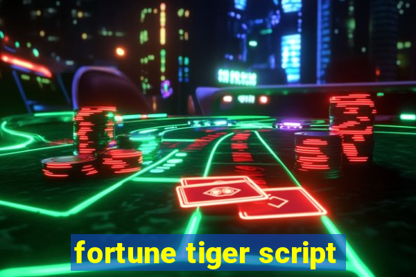 fortune tiger script